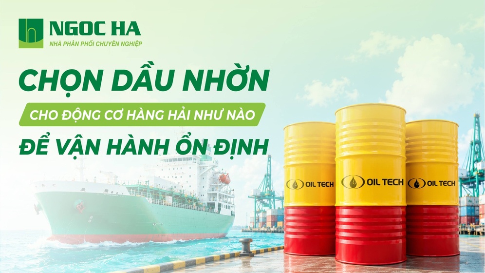 Chọn Dầu Nhờn Cho Động Cơ Hàng Hải Thế Nào Để Vận Hành Ổn Định?