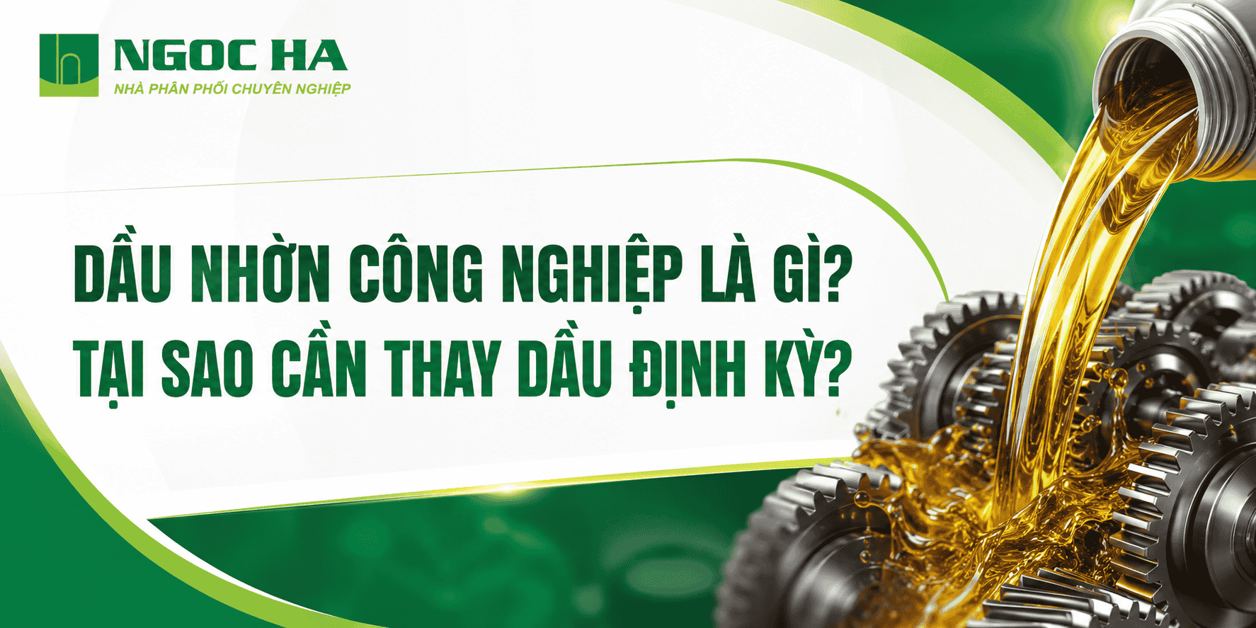 Dầu Nhờn Công Nghiệp Là Gì? Tại Sao Cần Thay Dầu Định Kỳ?